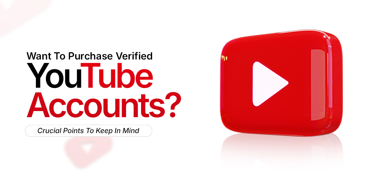 Want To Purchase Verified YouTube Accounts Crucial Points To Keep In Mind 