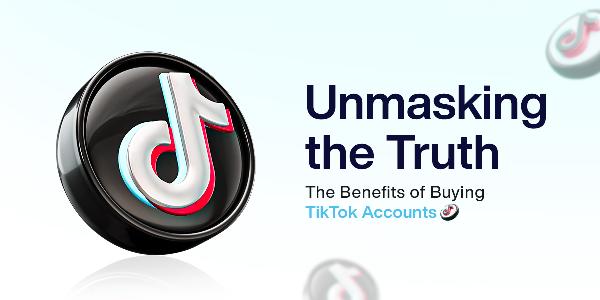  Unmasking the Truth: The Benefits of Buying TikTok Accounts 