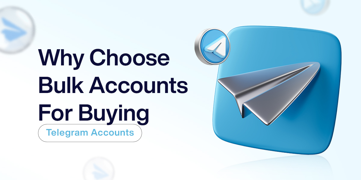 Why Choose Bulk Accounts For Buying Telegram Accounts 