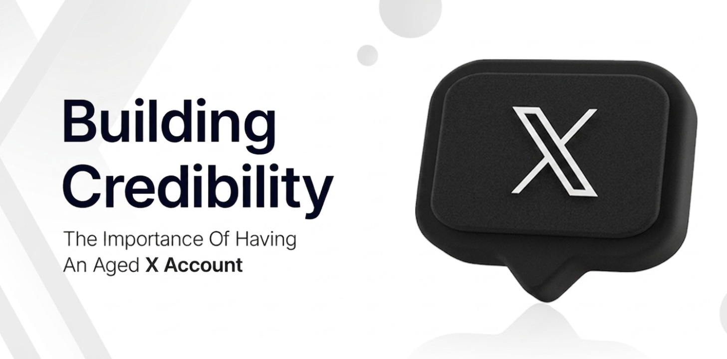 Building Credibility: The Importance Of Having An Aged X Account