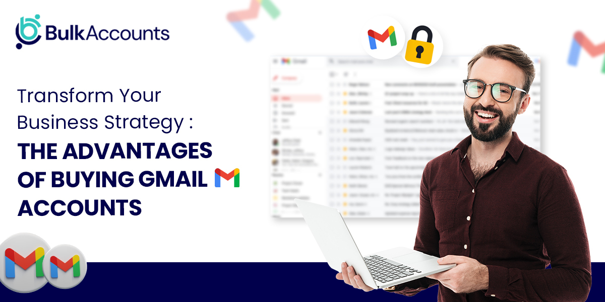 Transform Your Business Strategy: The Advantages of Buying Gmail Accounts
